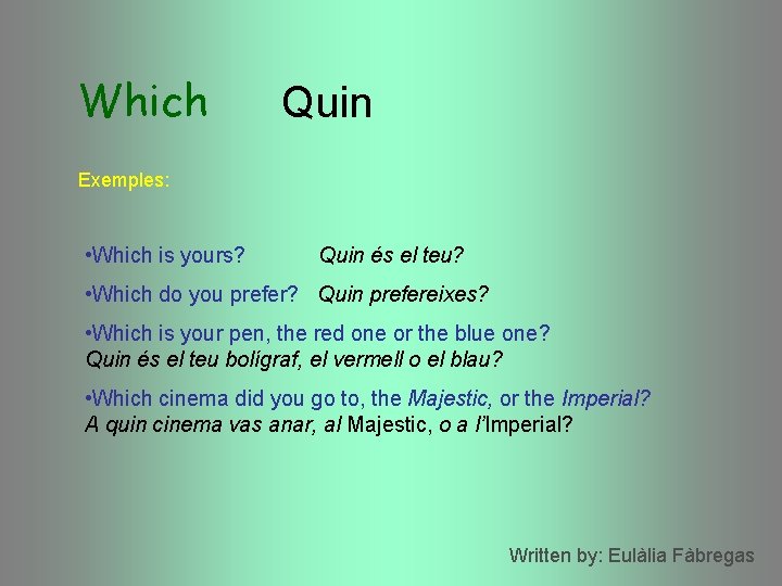 Which Quin Exemples: • Which is yours? Quin és el teu? • Which do Which Quin Exemples: • Which is yours? Quin és el teu? • Which do