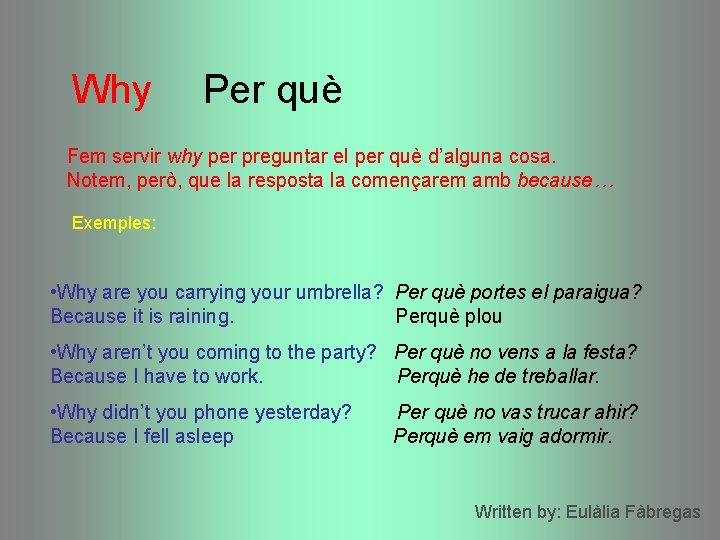 Why Per què Fem servir why per preguntar el per què d’alguna cosa. Notem, Why Per què Fem servir why per preguntar el per què d’alguna cosa. Notem,