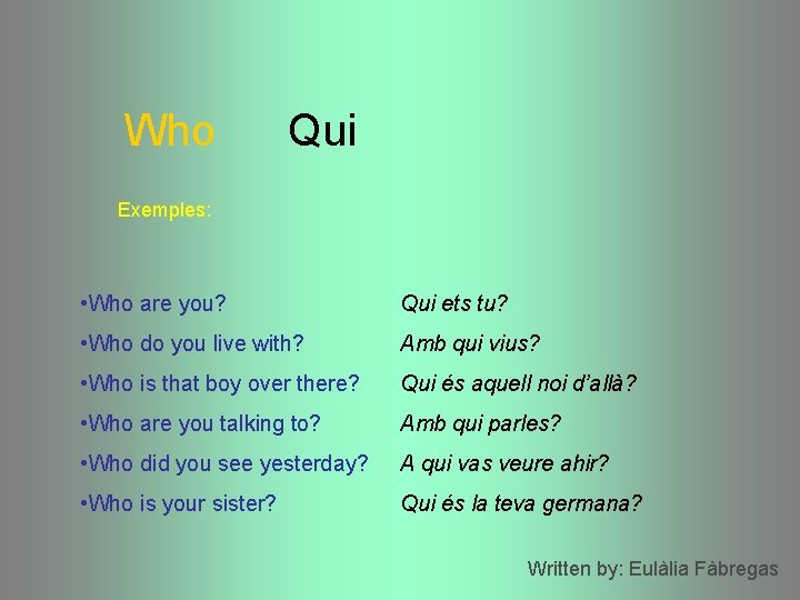 Who Qui Exemples: • Who are you? Qui ets tu? • Who do you Who Qui Exemples: • Who are you? Qui ets tu? • Who do you