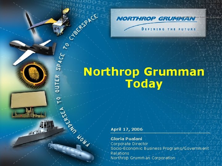 Copyright 2004 Northrop Grumman Corporation Northrop Grumman Today April 17, 2006 Gloria Pualani Corporate