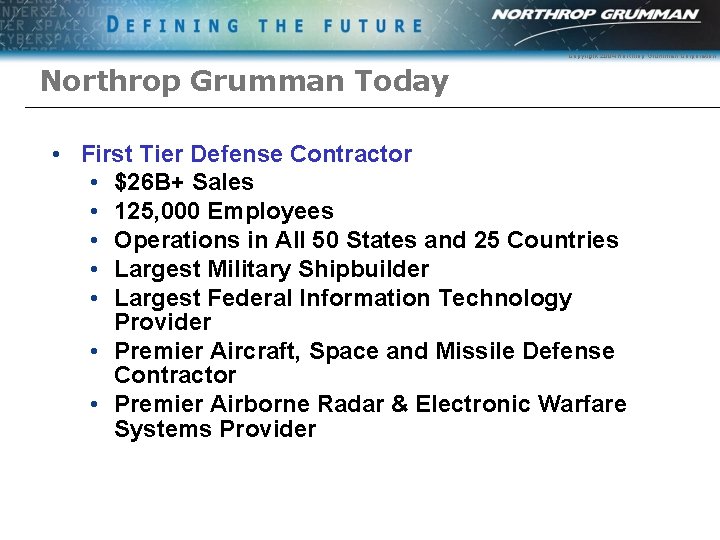 Copyright 2004 Northrop Grumman Corporation Northrop Grumman Today • First Tier Defense Contractor •