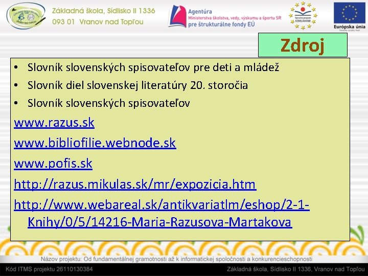 Zdroj • Slovník slovenských spisovateľov pre deti a mládež • Slovník diel slovenskej literatúry