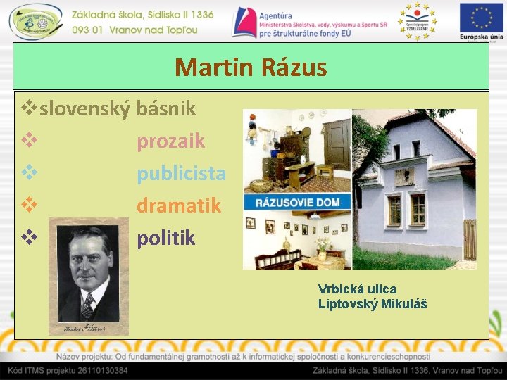 Martin Rázus vslovenský básnik v prozaik v publicista v dramatik v politik Vrbická ulica