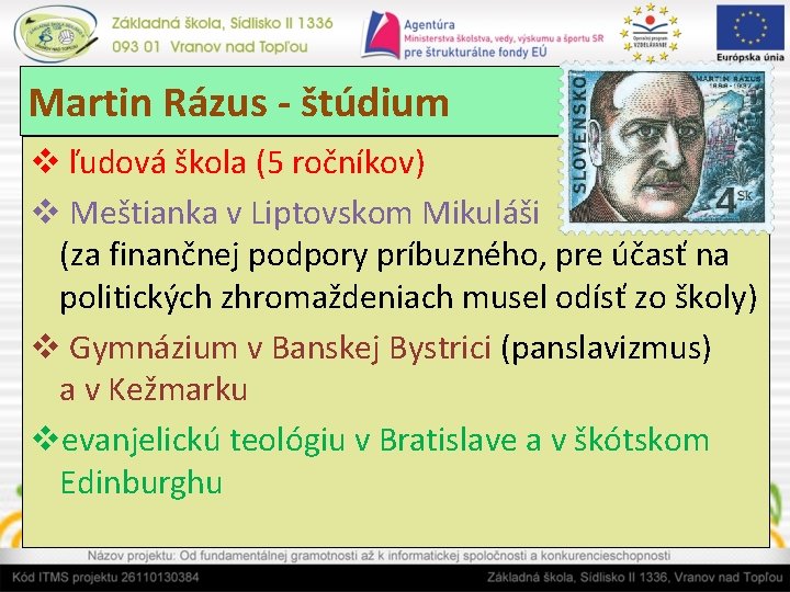 Martin Rázus - štúdium v ľudová škola (5 ročníkov) v Meštianka v Liptovskom Mikuláši