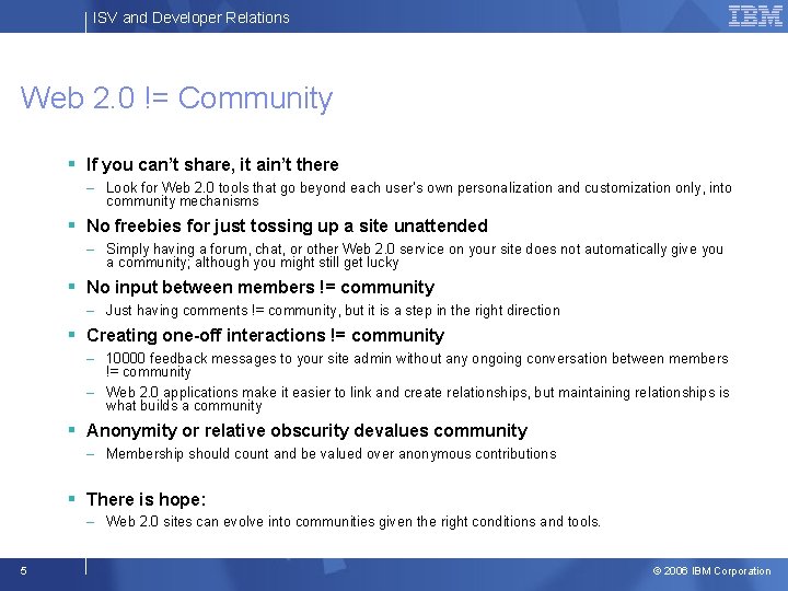 ISV and Developer Relations Web 2. 0 != Community § If you can’t share,