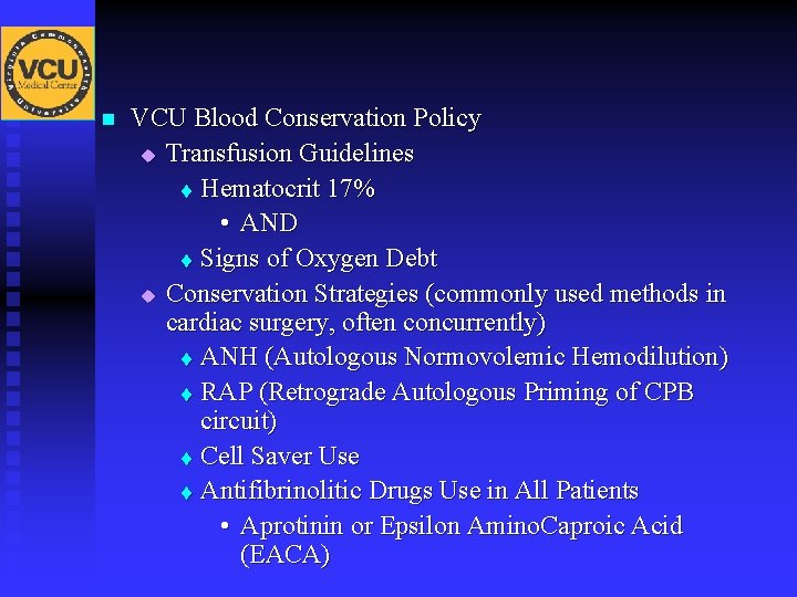 n VCU Blood Conservation Policy u Transfusion Guidelines t Hematocrit 17% • AND t