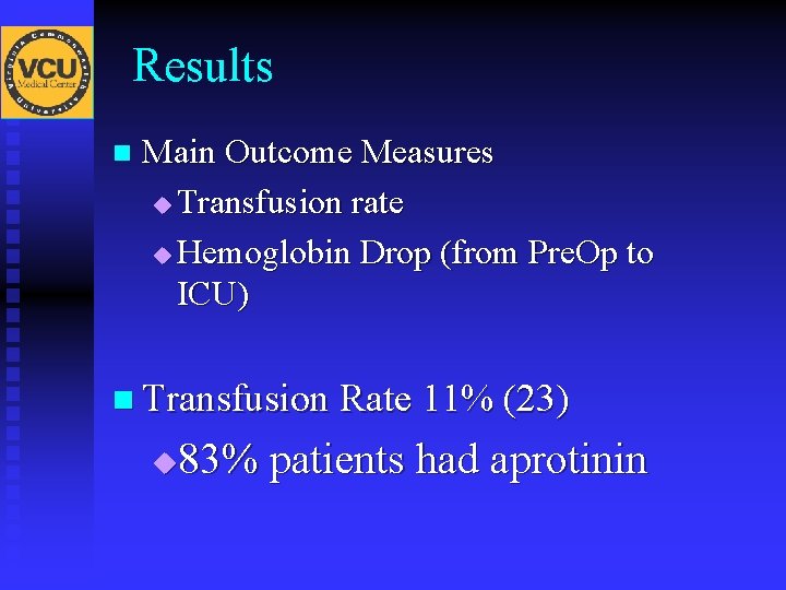 Results n Main Outcome Measures u Transfusion rate u Hemoglobin Drop (from Pre. Op