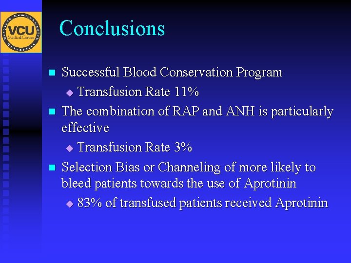 Conclusions n n n Successful Blood Conservation Program u Transfusion Rate 11% The combination