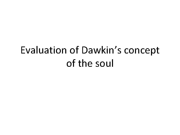Evaluation of Dawkin’s concept of the soul 