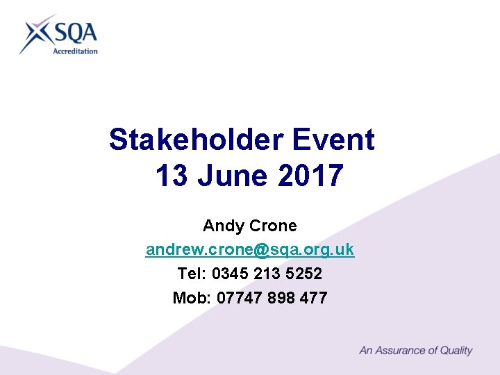 Stakeholder Event 13 June 2017 Andy Crone andrew. crone@sqa. org. uk Tel: 0345 213