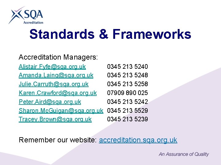 Standards & Frameworks Accreditation Managers: Alistair. Fyfe@sqa. org. uk Amanda. Laing@sqa. org. uk Julie.