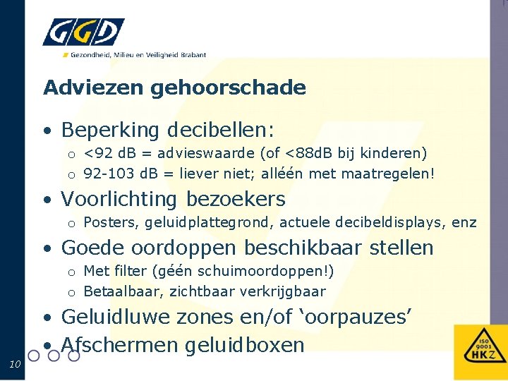 Adviezen gehoorschade • Beperking decibellen: o <92 d. B = advieswaarde (of <88 d.