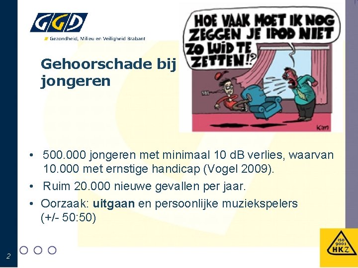 Gehoorschade bij jongeren • 500. 000 jongeren met minimaal 10 d. B verlies, waarvan