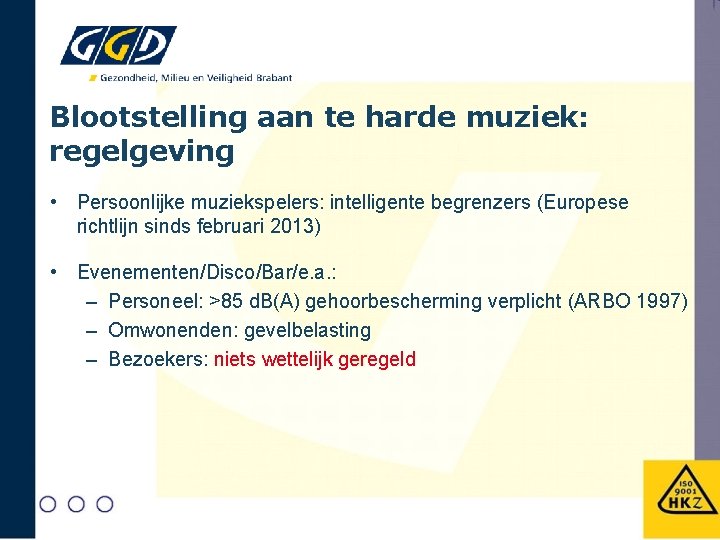 Blootstelling aan te harde muziek: regelgeving • Persoonlijke muziekspelers: intelligente begrenzers (Europese richtlijn sinds