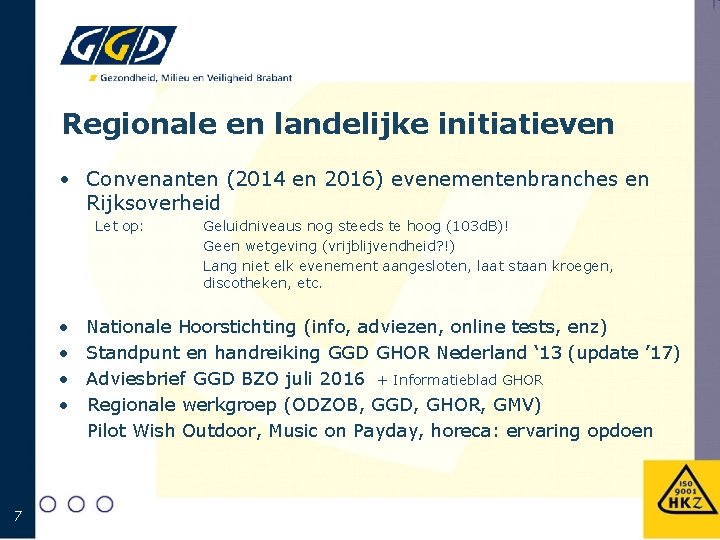 Regionale en landelijke initiatieven • Convenanten (2014 en 2016) evenementenbranches en Rijksoverheid Let op: