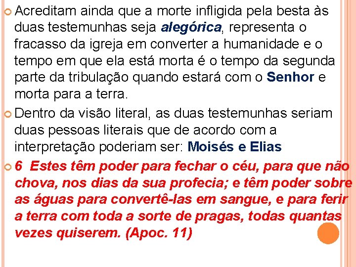  Acreditam ainda que a morte infligida pela besta às duas testemunhas seja alegórica,