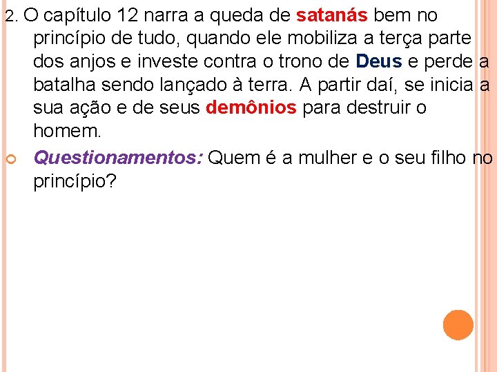 2. O capítulo 12 narra a queda de satanás bem no princípio de tudo,