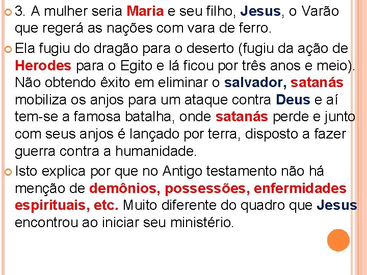  3. A mulher seria Maria e seu filho, Jesus, o Varão que regerá