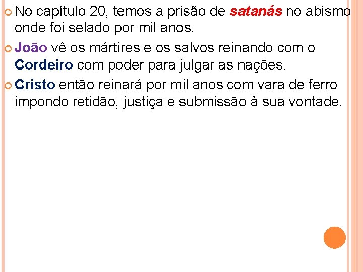  No capítulo 20, temos a prisão de satanás no abismo onde foi selado