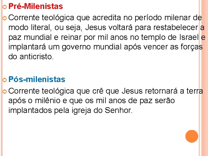  Pré-Milenistas Corrente teológica que acredita no período milenar de modo literal, ou seja,