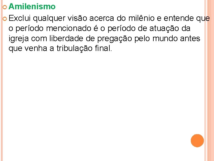  Amilenismo Exclui qualquer visão acerca do milênio e entende que o período mencionado