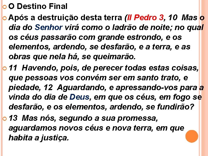  O Destino Final Após a destruição desta terra (II Pedro 3, 10 Mas