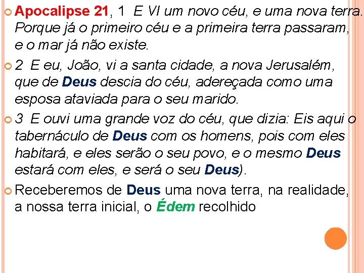  Apocalipse 21, 1 E VI um novo céu, e uma nova terra. Porque