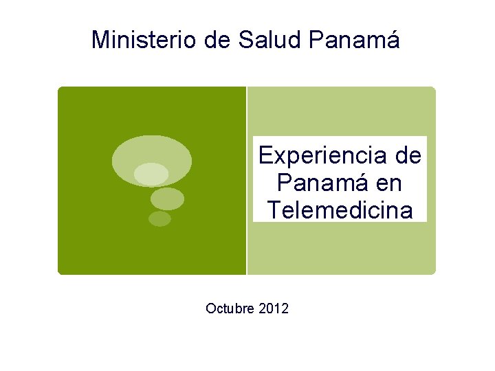 Ministerio de Salud Panamá Experiencia de Panamá en Telemedicina Octubre 2012 