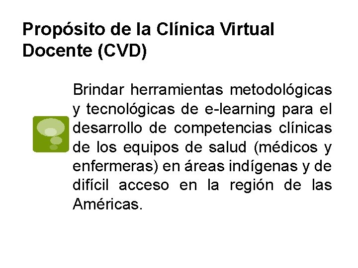 Propósito de la Clínica Virtual Docente (CVD) Brindar herramientas metodológicas y tecnológicas de e-learning