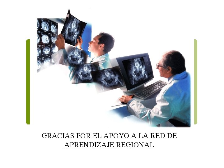 GRACIAS POR EL APOYO A LA RED DE APRENDIZAJE REGIONAL ¡Gracias por su atención!