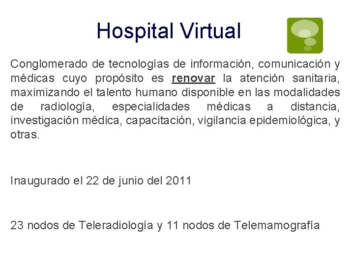 Hospital Virtual Conglomerado de tecnologías de información, comunicación y médicas cuyo propósito es renovar