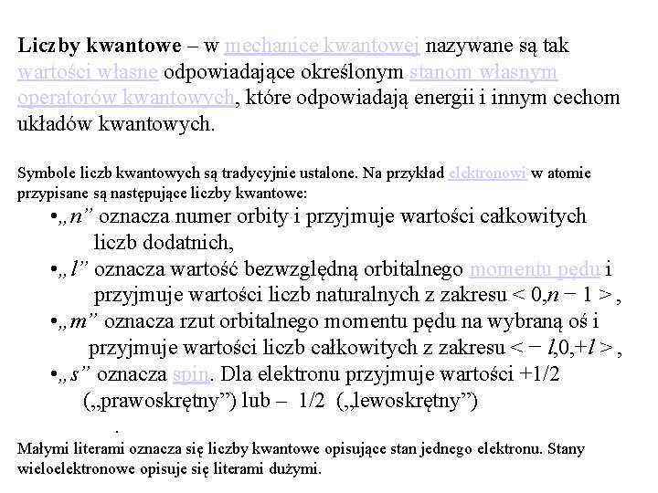 Liczby kwantowe – w mechanice kwantowej nazywane są tak wartości własne odpowiadające określonym stanom