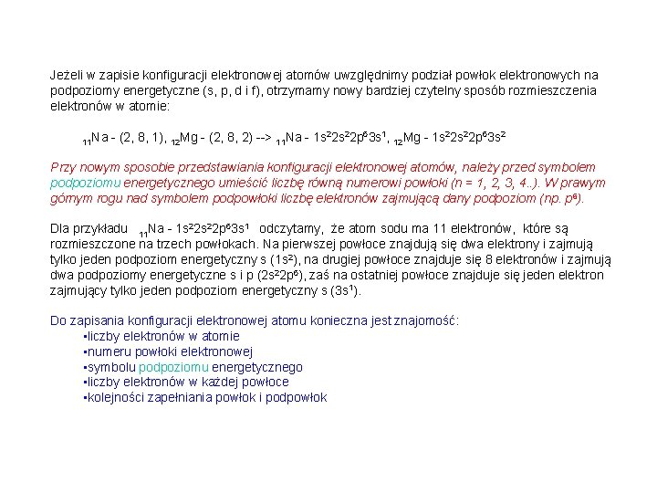 Jeżeli w zapisie konfiguracji elektronowej atomów uwzględnimy podział powłok elektronowych na podpoziomy energetyczne (s,