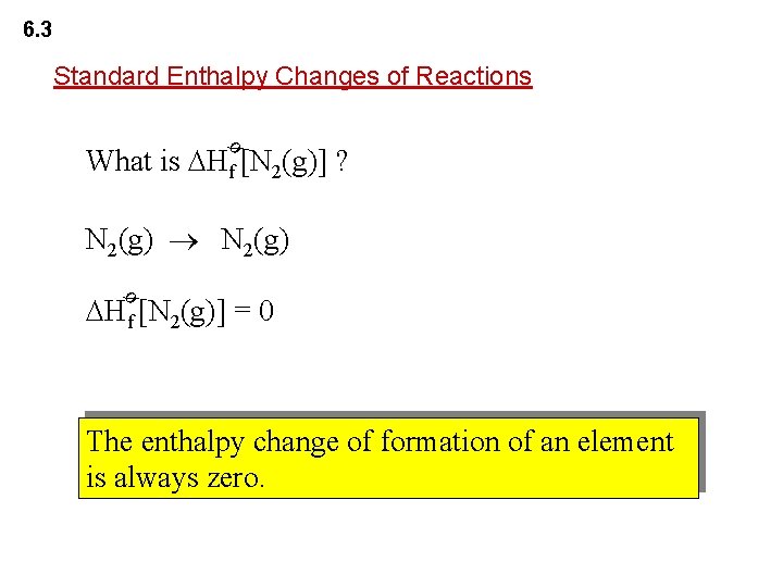 6. 3 Standard Enthalpy Changes of Reactions ø What is Hf [N 2(g)] ?