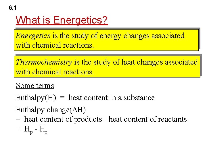 6. 1 What is Energetics? Energetics is the study of energy changes associated with