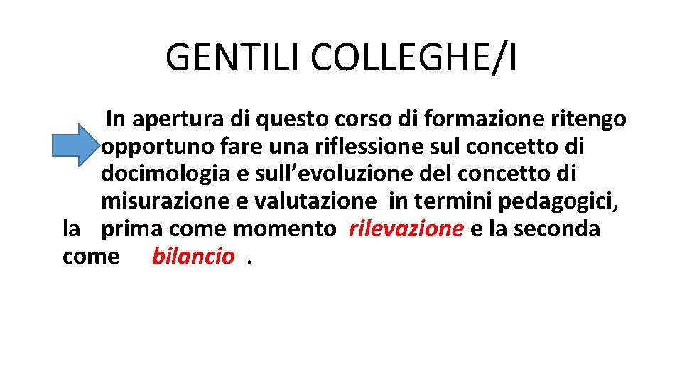 GENTILI COLLEGHE/I In apertura di questo corso di formazione ritengo opportuno fare una riflessione