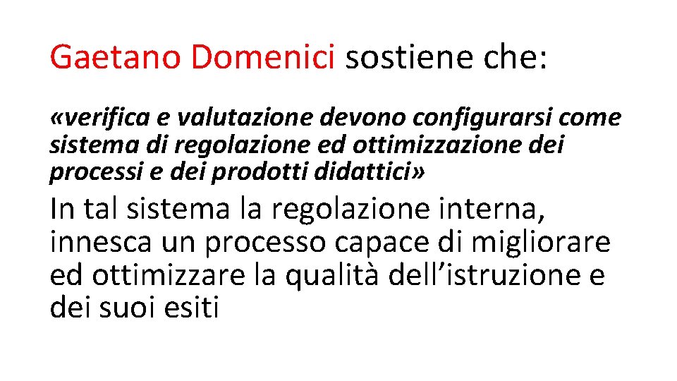 Gaetano Domenici sostiene che: «verifica e valutazione devono configurarsi come sistema di regolazione ed