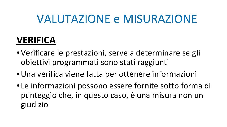 VALUTAZIONE e MISURAZIONE VERIFICA • Verificare le prestazioni, serve a determinare se gli obiettivi