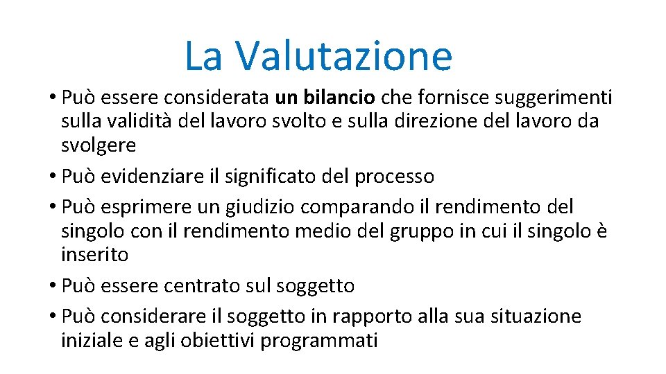 La Valutazione • Può essere considerata un bilancio che fornisce suggerimenti sulla validità del