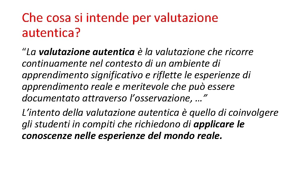 Che cosa si intende per valutazione autentica? “La valutazione autentica è la valutazione che