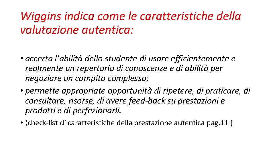 Wiggins indica come le caratteristiche della valutazione autentica: • accerta l’abilità dello studente di