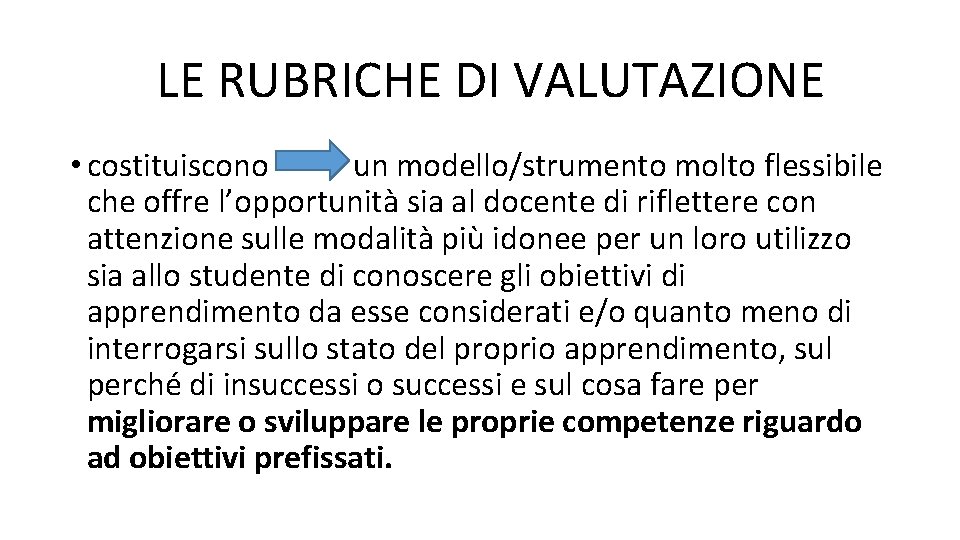 LE RUBRICHE DI VALUTAZIONE • costituiscono un modello/strumento molto flessibile che offre l’opportunità sia