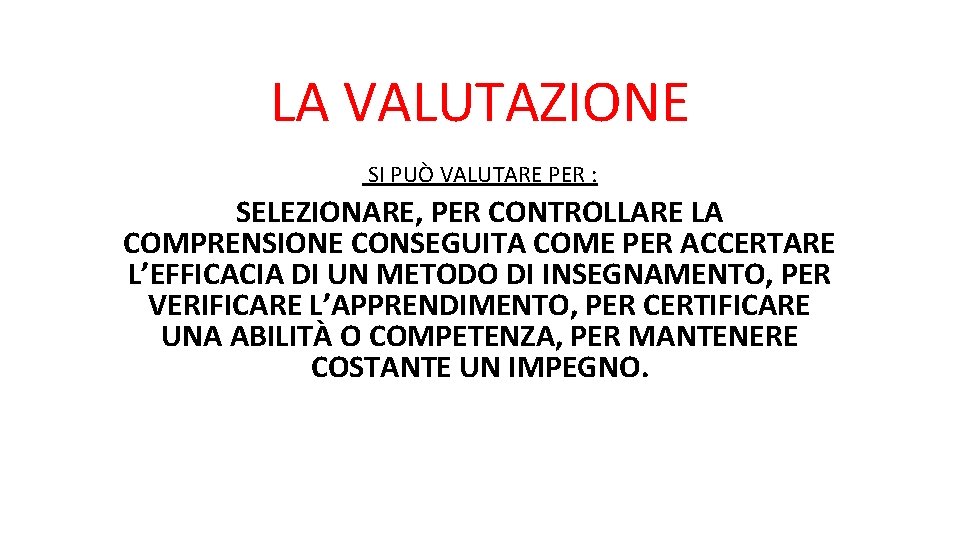 LA VALUTAZIONE SI PUÒ VALUTARE PER : SELEZIONARE, PER CONTROLLARE LA COMPRENSIONE CONSEGUITA COME