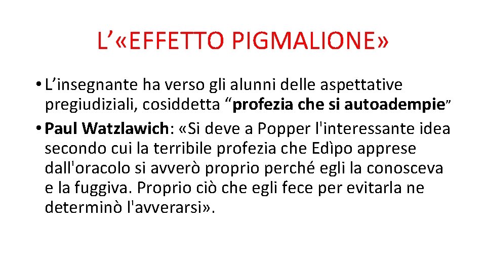 L’ «EFFETTO PIGMALIONE» • L’insegnante ha verso gli alunni delle aspettative pregiudiziali, cosiddetta “profezia