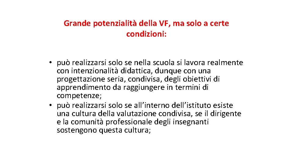 Grande potenzialità della VF, ma solo a certe condizioni: • può realizzarsi solo se