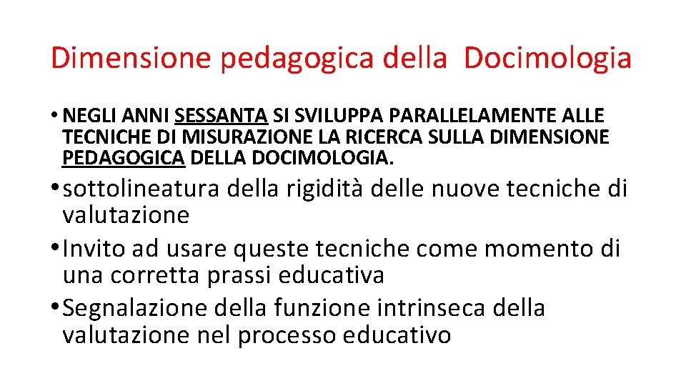 Dimensione pedagogica della Docimologia • NEGLI ANNI SESSANTA SI SVILUPPA PARALLELAMENTE ALLE TECNICHE DI