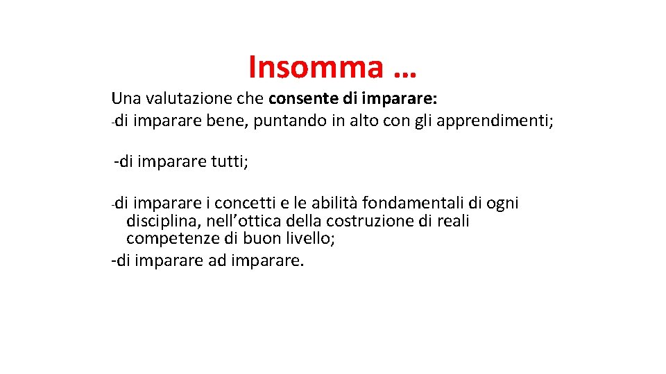 Insomma … Una valutazione che consente di imparare: -di imparare bene, puntando in alto