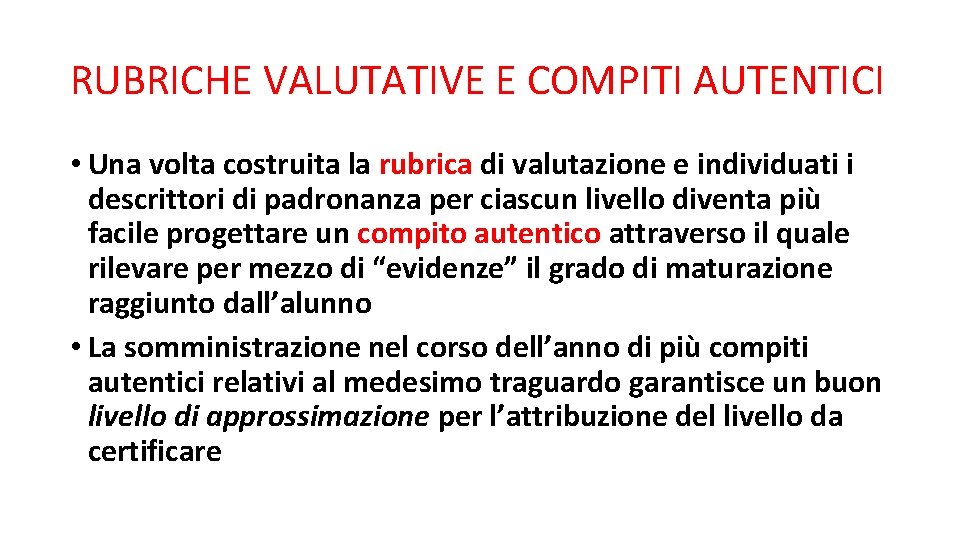 RUBRICHE VALUTATIVE E COMPITI AUTENTICI • Una volta costruita la rubrica di valutazione e