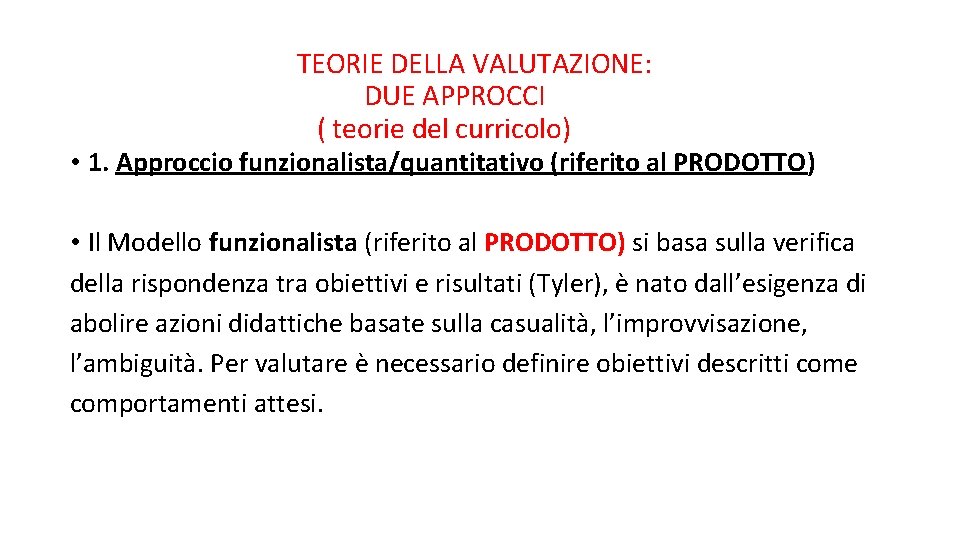 TEORIE DELLA VALUTAZIONE: DUE APPROCCI ( teorie del curricolo) • 1. Approccio funzionalista/quantitativo (riferito