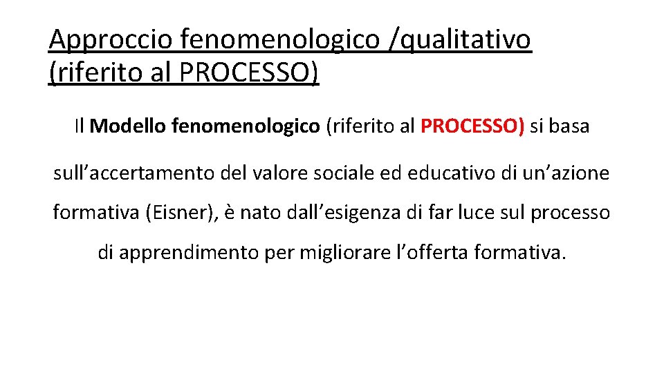 Approccio fenomenologico /qualitativo (riferito al PROCESSO) Il Modello fenomenologico (riferito al PROCESSO) si basa